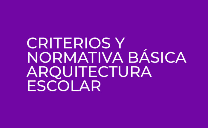 Criterios y normativa básica de arquitectura escolar