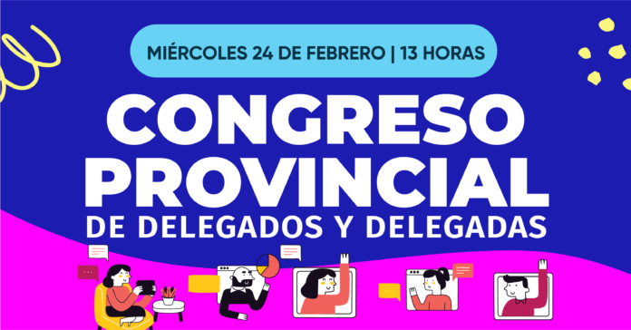 Miércoles 24 de febrero 13 horas: Congreso Provincial de delegados y delegadas